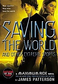 Saving the World and Other Extreme Sports: A Maximum Ride Novel (Paperback)