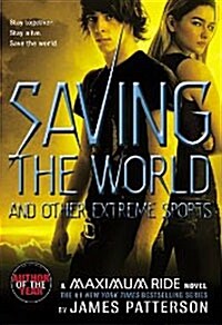 [중고] Saving the World and Other Extreme Sports: A Maximum Ride Novel (Paperback)