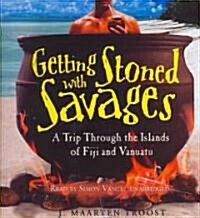 Getting Stoned with Savages: A Trip Through the Islands of Fiji and Vanuatu (Audio CD)