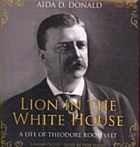 Lion in the White House: A Life of Theodore Roosevelt (Audio CD)