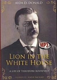 Lion in the White House: A Life of Theodore Roosevelt (MP3 CD)