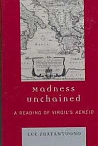 Madness Unchained: A Reading of Virgils Aeneid (Hardcover)