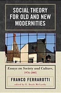 Social Theory for Old and New Modernities: Essays on Society and Culture, 1976-2005 (Hardcover)