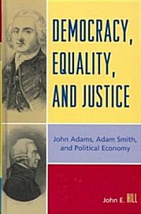 Democracy, Equality, and Justice: John Adams, Adam Smith, and Political Economy, Second Edition (Hardcover, 2)