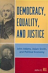 Democracy, Equality, and Justice: John Adams, Adam Smith, and Political Economy (Paperback, 2)