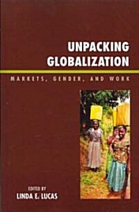 Unpacking Globalization: Markets, Gender, and Work (Paperback)