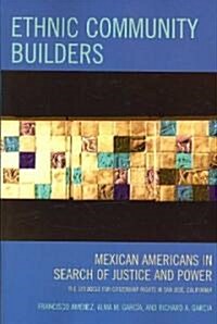 Ethnic Community Builders: Mexican-Americans in Search of Justice and Power (Paperback)