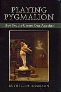 Playing Pygmalion: How People Create One Another (Paperback)