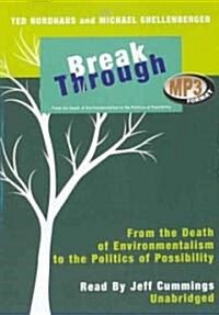 Break Through: From the Death of Environmentalism to the Politics of Possibility (MP3 CD)