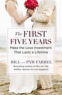 The First Five Years: Make the Love Investment That Lasts a Lifetime (Paperback)