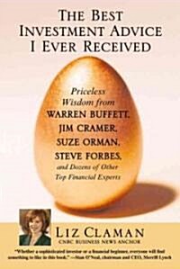 The Best Investment Advice I Ever Received: Priceless Wisdom from Warren Buffett, Jim Cramer, Suze Orman, Steve Forbes, and Dozens of Other Top Financ (Paperback)