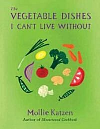 The Vegetable Dishes I Cant Live Without (Hardcover)