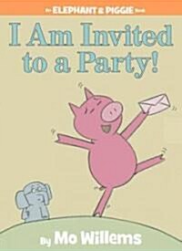 I Am Invited to a Party!-An Elephant and Piggie Book (Hardcover)
