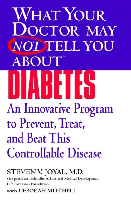 What Your Doctor May Not Tell You about (Tm): Diabetes: An Innovative Program to Prevent, Treat, and Beat This Controllable Disease (Paperback)