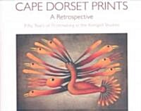 Cape Dorset Prints: A Retrospective: Fifty Years of Printmaking at the Kinngait Studios (Hardcover)