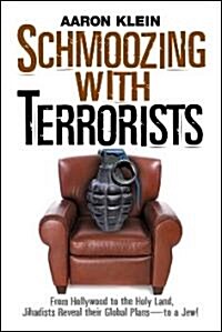 Schmoozing with Terrorists: From Hollywood to the Holy Land, Jihadists Reveal Their Global Plans--To a Jew! (Hardcover)