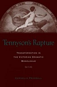 Tennysons Rapture: Transformation in the Victorian Dramatic Monologue (Hardcover)