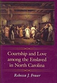 Courtship and Love Among the Enslaved in North Carolina (Hardcover)