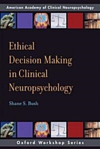 Ethical Decision Making in Clinical Neuropsychology (Paperback)