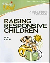 Raising Responsive Children: A Bible Study for Moms (Paperback)