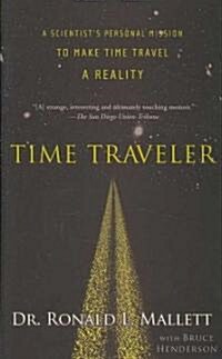 Time Traveler: A Scientists Personal Mission to Make Time Travel a Reality (Paperback)