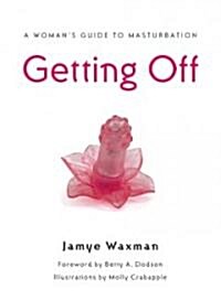 Getting Off: A Womans Guide to Masturbation (Paperback)