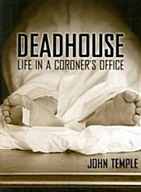 Deadhouse: Life in a Coroners Office (Paperback)