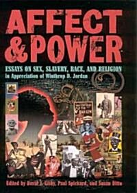 Affect and Power: Essays on Sex, Slavery, Race, and Religion in Appreciation of Winthrop D. Jordan (Paperback)
