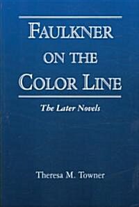 Faulkner on the Color Line: The Later Novels (Paperback)