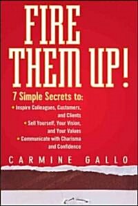 [중고] Fire Them Up! 7 Simple Secrets to - Inspire Colleagues, Customers and Clients-Sell Yourself, Your Vision and Your Values-Communicate With (Hardcover)