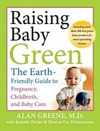 Raising Baby Green: The Earth-Friendly Guide to Pregnancy, Childbirth, and Baby Care (Paperback)
