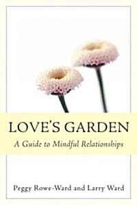 Loves Garden: A Guide to Mindful Relationships (Paperback)