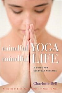 Mindful Yoga, Mindful Life: A Guide for Everyday Practice (Paperback)