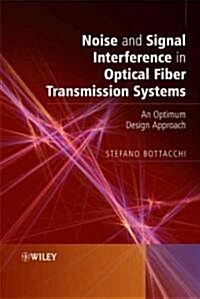 Noise and Signal Interference in Optical Fiber Transmission Systems: An Optimum Design Approach (Hardcover)