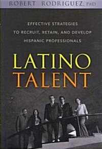 Latino Talent: Effective Strategies to Recruit, Retain and Develop Hispanic Professionals (Hardcover)