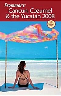 Frommers 2008 Cancun, Cozumel & the Yucatan (Paperback, Map, FOL)