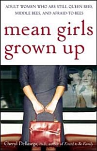 Mean Girls Grown Up: Adult Women Who Are Still Queen Bees, Middle Bees, and Afraid-To-Bees (Paperback)