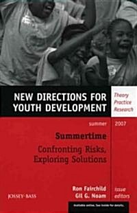 Summertime: Confronting Risks, Exploring Solutions : New Directions for Youth Development, Number 114 (Paperback)