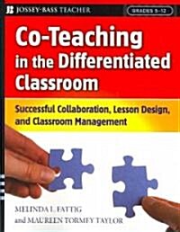 Co-Teaching in the Differentiated Classroom: Successful Collaboration, Lesson Design, and Classroom Management, Grades 5-12 (Paperback)