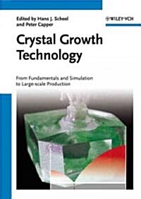 Crystal Growth Technology: From Fundamentals and Simulation to Large-Scale Production (Hardcover)