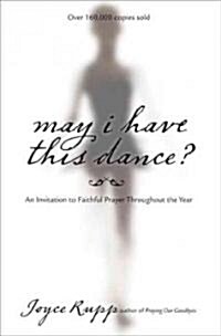 May I Have This Dance?: An Invitation to Faithful Prayer Throughout the Year (Paperback)