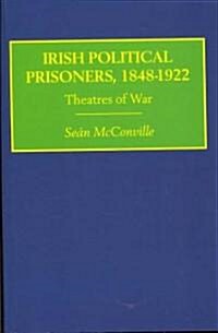 Irish Political Prisoners 1848–1922 : Theatres of War (Paperback)