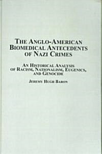 The Anglo-American Biomedical Antecedents of Nazi Crimes (Hardcover)