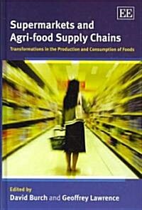 Supermarkets and Agri-food Supply Chains : Transformations in the Production and Consumption of Foods (Hardcover)