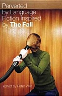 Perverted by Language: Fiction Inspired by the Fall (Paperback)