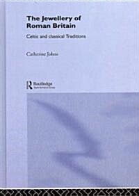 The Jewellery of Roman Britain : Celtic and Classical Traditions (Hardcover)