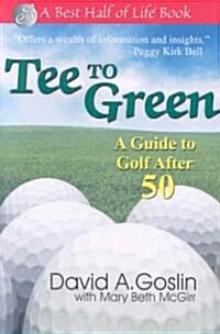 Tee to Green: A Guide to Golf After 50 (Paperback)