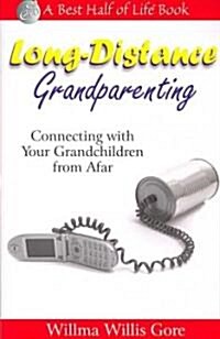 Long-Distance Grandparenting: Connecting with Your Grandchildren from Afar (Paperback)