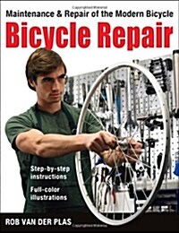 Bicycle Repair: Maintenance and Repair of the Modern Bicycle (Paperback)