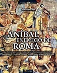 Anibal, Enemigo De Roma/ Hannibal, Enemy of Rome (Paperback)